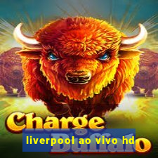 liverpool ao vivo hd